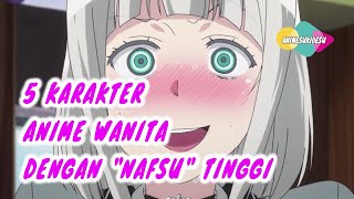 5 Karakter Anime Wanita Dengan "Nafsu" Tinggi