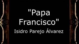 Papa Francisco - Isidro Parejo Álvarez [CT]