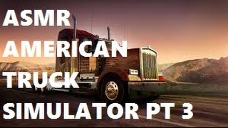 ASMR: American Truck Simulator Pt 3