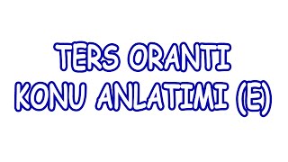 Ters Orantı Konu Anlatımı (E)