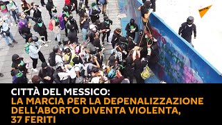 Città del Messico: la marcia per la depenalizzazione dell'aborto diventa violenta, 37 feriti