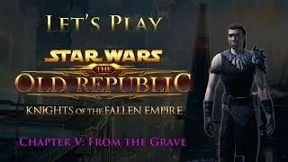 Let's Play SWTOR Knights of the Fallen Empire, Chapter V: From the Grave