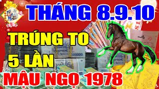 Tuổi Mậu Ngọ 1978 Vào 3 Tháng Tới, Thần Tài Ban Lộc, Trúng To 5 Lần, Tiền Về Đổi Đời Giàu Nứt Vách