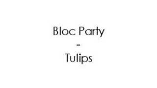 Bloc Party - Tulips