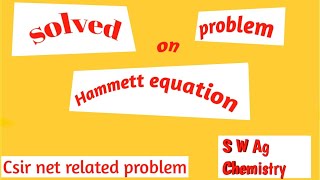 Solved problem on Hammett equation(Csir net , Dec'14)