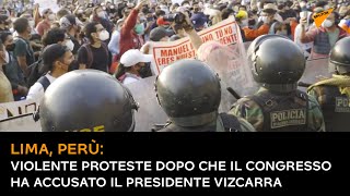 Lima, Perù: violente proteste dopo che il Congresso ha accusato il presidente Vizcarra