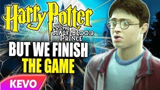 Half Blood Prince but we finish the game
