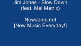 Jim Jones - Slow Down (feat. Mel Matrix) (NEW 2010)