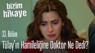 Tülay'ın hamileliğine doktor ne dedi? - Bizim Hikaye 33. Bölüm