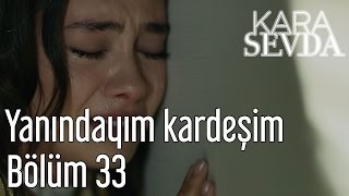 Kara Sevda 33. Bölüm - Yanındayım Kardeşim