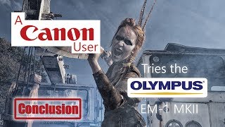 A Canon User Tries The Olympus EM1 MKII - Conclusion