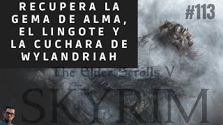 Skyrim   113 Recupera la gema de alma, el lingote y la cuchara de Wylandriah