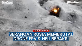 Helikopter dan Drone FPV Rusia Bersatu Hancurkan Parit Ukraina Belogorovka