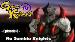 Game Knights TV - No Zombie Knights!