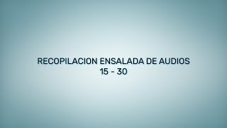 RECOPILACIÓN ENSALADA DE AUDIOS (16-30)