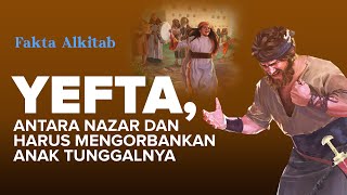 #FaktaAlkitab | YEFTA, Anak Perempuan Sundal Yang Bernazar dan Harus Kehilangan Anak Tunggalnya