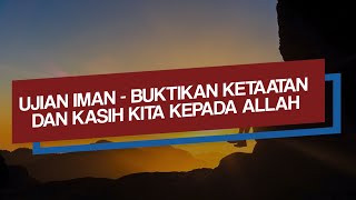 Renungan Malam dan Doa | Ujian Iman - Bukti Ketaatan dan Kasih Kita Kepada Allah