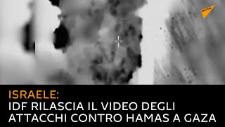 Israele, IDF rilascia il video degli attacchi contro Hamas a Gaza