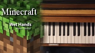 Minecraft - "Wet Hands" (Piano Tutorial)