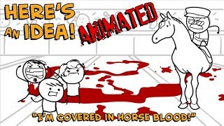 I'm Covered in Horse Blood! - Here's An Idea! ANIMATED