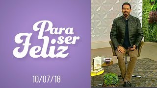 Para ser Feliz - 10/07/18 - Libertar-se dos Vícios