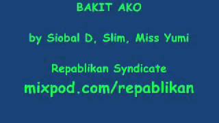 Repablikan Syndicate - Bakit Ako (Siobal D, Slim, Miss Yumi)