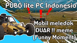PUBG lite PC Indonesia - Mobil meledak DUAR !! meme (Funny Moment)