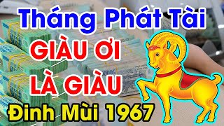 Tuổi ĐINH MÙI 1967 Gặp 3 THÁNG PHÁT TÀI Năm 2022 GIÀU CÓ Bất Ngờ, 100 TỶ Cầm Tay, Sống Sung Sướng