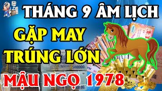 Tử Vi Tháng 9 ÂL Tuổi Mậu Ngọ 1978, GẶP MAY Trúng Lớn, TIỀN VỀ Tới Tấp, NỢ NẦN Trả Sạch, Ở BIỆT THỰ