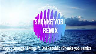 Kygo - Stranger Things ft. OneRepublic ( Shenke yobi Remix