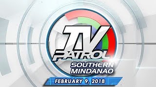 TV Patrol Southern Mindanao - Feb 9, 2018