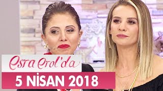 Esra Erol'da 5 Nisan 2018 Perşembe - Tek Parça