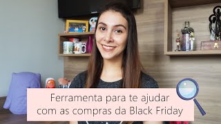 Essa ferramenta vai te ajudar com as compras da Black Friday! - Isabela Martin