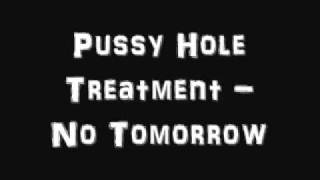 Pussy Hole Treatment - No Tomorrow