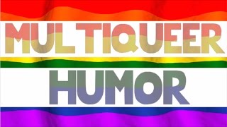 MULTIQUEER HUMOR || oh shoot, now I'm gay