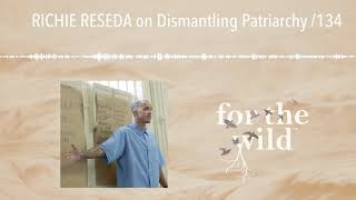 RICHIE RESEDA on Dismantling Patriarchy /134