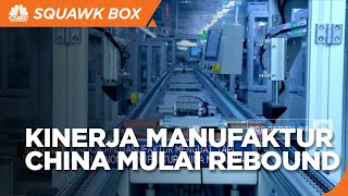 Top! Kinerja Manufaktur China Mulai Rebound