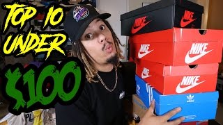 TOP 10 SNEAKERS UNDER $100 IN 2017 !!!