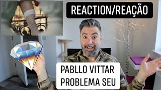 PABLLO VITTAR - PROBLEMA SEU (REACTION/REAÇÃO): it's really not her problem!