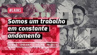 Somos um trabalho em constante andamento | Debbie Corrano e Felipe Pacheco # LAIIKS