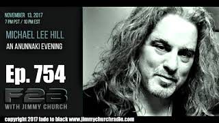 Ep. 754 FADE to BLACK Jimmy Church w/ Michael Lee Hill : An Anunnaki Evening : LIVE