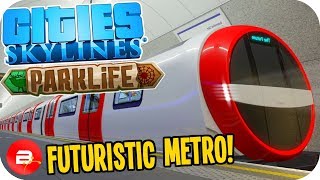Cities Skylines Parklife - METRO OF THE FUTURE! #37 Cities Skylines Parklife DLC