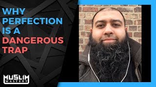Why Perfection is a Dangerous Trap