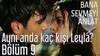 Bana Sevmeyi Anlat 9. Bölüm -  Aynı Anda Kaç Kişi Leyla?