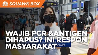Syarat PCR & Antigen Dihapus untuk Perjalanan, Ini Respon Masyarakat