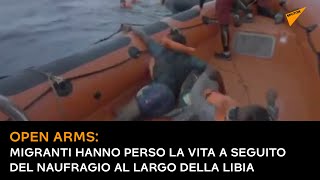 Open Arms: migranti hanno perso la vita a seguito del naufragio al largo della Libia