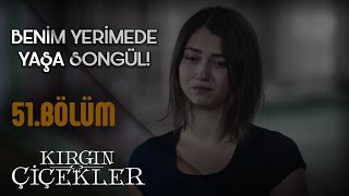 Kırgın Çiçekler 51.Bölüm - Benim Yerime De Yaşa Kardeşim