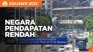 World Bank Tempatkan Indonesia sebagai Negara Pendapatan Rendah