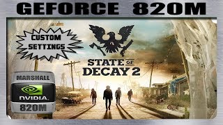 STATE OF DECAY 2 CUSTOM SETTINGS GAMEPLAY GEFORCE 820M 2GB