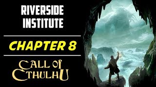 Chapter 8: Riverside Institute (Call of Cthulhu 2018)